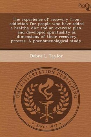Cover of The Experience of Recovery from Addiction for People Who Have Added a Healthy Diet and an Exercise Plan