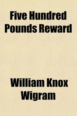 Cover of Five Hundred Pounds Reward (Volume 1); A Novel