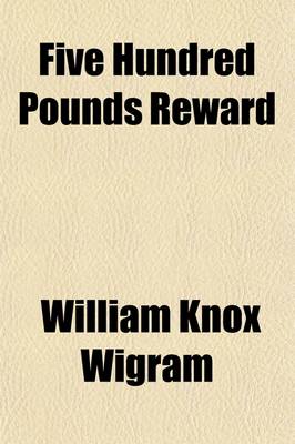 Book cover for Five Hundred Pounds Reward (Volume 1); A Novel