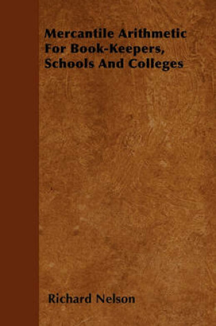 Cover of Mercantile Arithmetic For Book-Keepers, Schools And Colleges