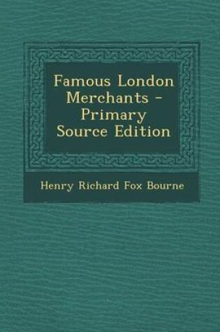 Cover of Famous London Merchants - Primary Source Edition