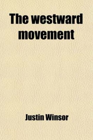 Cover of The Westward Movement Volume 3; The Colonies and the Republic West of the Alleghanies, 1763-1798 with Full Cartographical Illustrations from Contemporary Sources