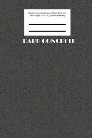 Cover of Dark Concrete Notebook Journal, Diary and Sketch Book with Blank Pages (8.5 x 11) (Texture Notebook)