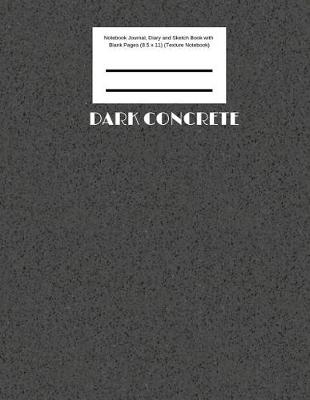 Book cover for Dark Concrete Notebook Journal, Diary and Sketch Book with Blank Pages (8.5 x 11) (Texture Notebook)