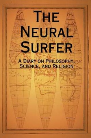 Cover of The Neural Surfer: A Diary On Philosophy, Science, and Religion