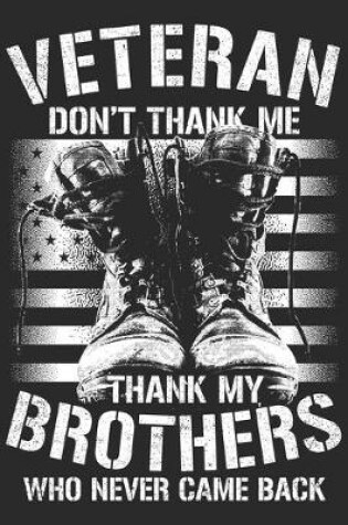 Cover of Veteran don't thank me thank my brothers who never came back