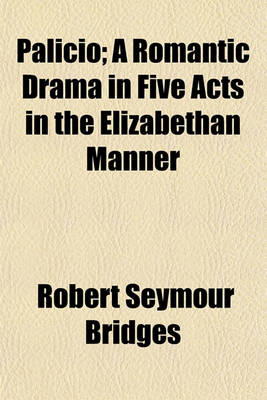 Book cover for Palicio; A Romantic Drama in Five Acts in the Elizabethan Manner