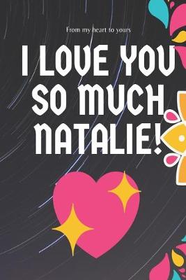 Book cover for I love you so much Natalie Notebook Gift For Women and Girls