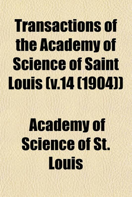 Book cover for Transactions of the Academy of Science of Saint Louis (V.14 (1904))