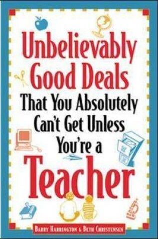 Cover of Unbelievably Good Deals That You Absolutely Can't Get Unless You're a Teacher