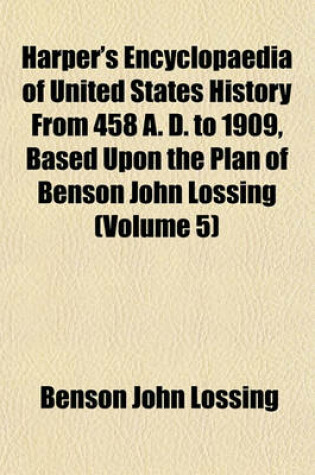 Cover of Harper's Encyclopaedia of United States History from 458 A. D. to 1909, Based Upon the Plan of Benson John Lossing (Volume 5)