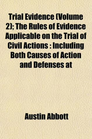 Cover of Trial Evidence (Volume 2); The Rules of Evidence Applicable on the Trial of Civil Actions