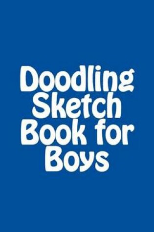 Cover of Doodling Sketch Book for Boys