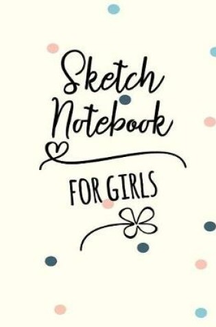 Cover of Sketch Notebook For Girls
