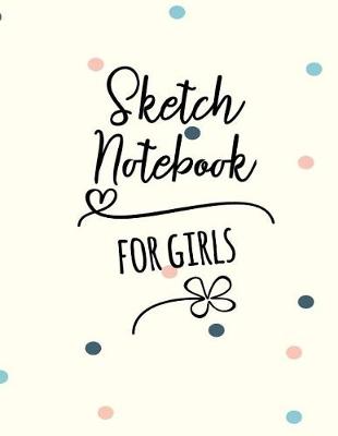 Book cover for Sketch Notebook For Girls