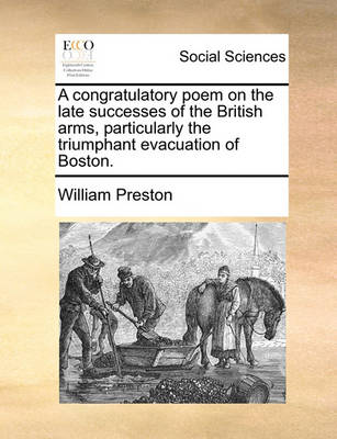 Book cover for A Congratulatory Poem on the Late Successes of the British Arms, Particularly the Triumphant Evacuation of Boston.