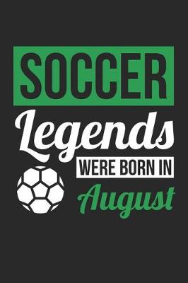 Book cover for Soccer Notebook - Soccer Legends Were Born In August - Soccer Journal - Birthday Gift for Soccer Player