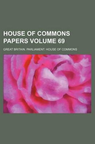 Cover of House of Commons Papers Volume 69