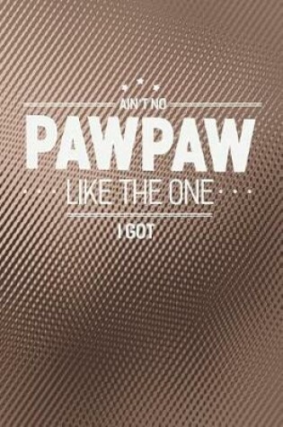 Cover of Ain't No Pawpaw Like The One I Got