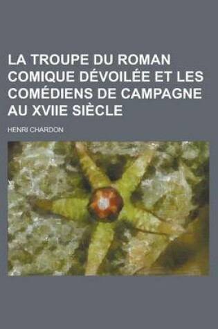 Cover of La Troupe Du Roman Comique Devoilee Et Les Comediens de Campagne Au Xviie Siecle