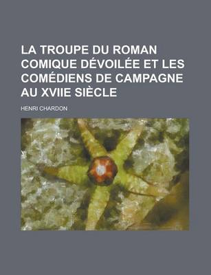 Book cover for La Troupe Du Roman Comique Devoilee Et Les Comediens de Campagne Au Xviie Siecle