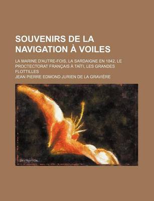 Book cover for Souvenirs de La Navigation a Voiles; La Marine D'Autre-Fois, La Sardaigne En 1842, Le Proctectorat Francais a Taiti, Les Grandes Flottilles