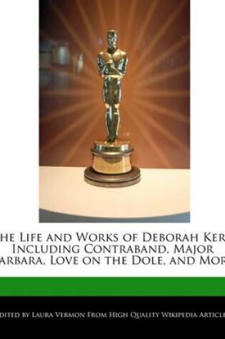 Cover of An Unauthorized Guide to the Life and Works of Deborah Kerr Including Contraband, Major Barbara, Love on the Dole, and More