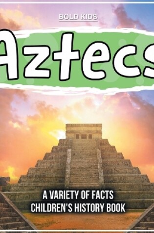 Cover of Aztecs A Variety Of Facts Children's History Book