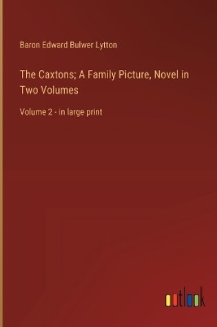 Cover of The Caxtons; A Family Picture, Novel in Two Volumes