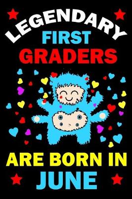 Book cover for Legendary First Graders Are Born In June