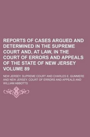 Cover of Reports of Cases Argued and Determined in the Supreme Court And, at Law, in the Court of Errors and Appeals of the State of New Jersey Volume 89