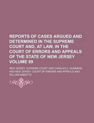 Book cover for Reports of Cases Argued and Determined in the Supreme Court And, at Law, in the Court of Errors and Appeals of the State of New Jersey Volume 89