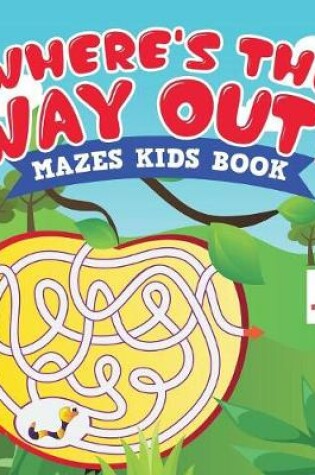 Cover of Where's the Way Out? Mazes Kids Book