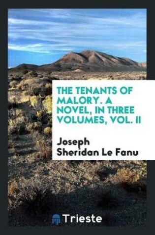 Cover of The Tenants of Malory. a Novel, in Three Volumes, Vol. II
