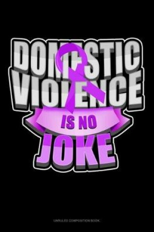 Cover of Domestic Violence Is No Joke