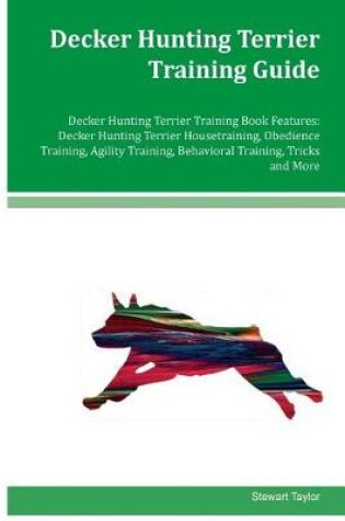 Cover of Decker Hunting Terrier Training Guide Decker Hunting Terrier Training Book Features