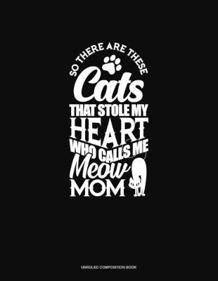 Cover of So There Are These Cats That Stole My Heart And Calls Me Meow Mom