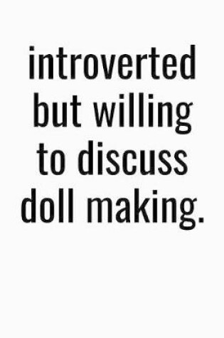 Cover of Introverted But Willing To Discuss Doll Making