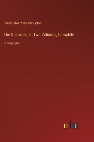 Cover of The Disowned; In Two Volumes, Complete