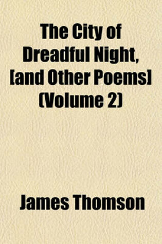 Cover of The City of Dreadful Night, [And Other Poems] (Volume 2)