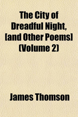 Book cover for The City of Dreadful Night, [And Other Poems] (Volume 2)