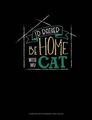 Book cover for I'd Rather Be Home with My Cat