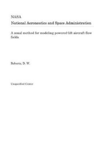 Cover of A Zonal Method for Modeling Powered-Lift Aircraft Flow Fields