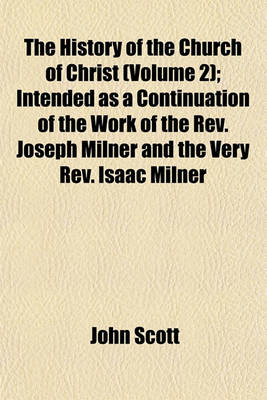 Book cover for The History of the Church of Christ (Volume 2); Intended as a Continuation of the Work of the REV. Joseph Milner and the Very REV. Isaac Milner