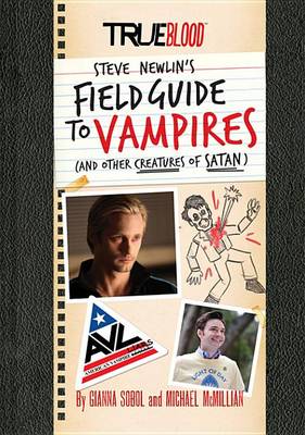 Book cover for True Blood: Steve Newlin's Field Guide to Vampires (and Other Creatures of Satan)