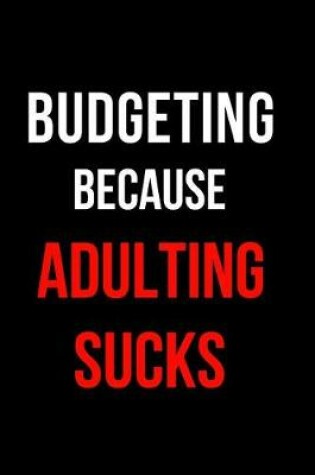 Cover of Budgeting Because Adulting Sucks