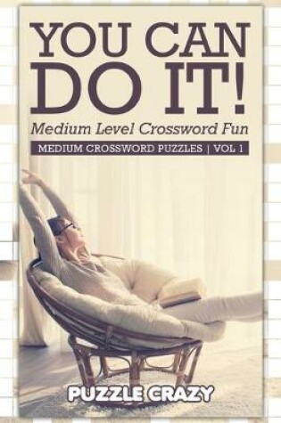 Cover of You Can Do It! Medium Level Crossword Fun Vol 1