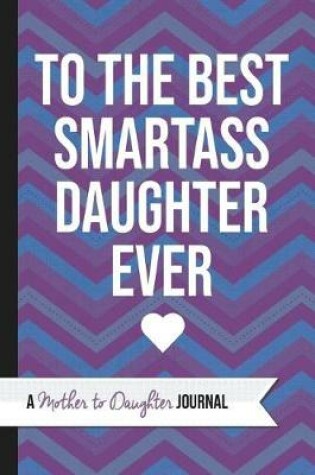 Cover of To the Best Smartass Daughter Ever