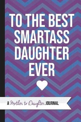 Book cover for To the Best Smartass Daughter Ever