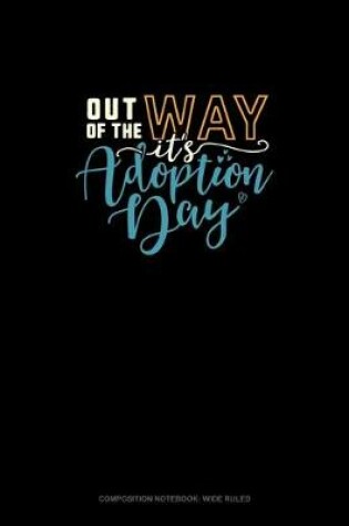 Cover of Out Of My Way It's Adoption Day